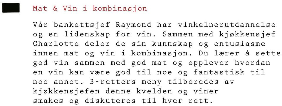 Du lærer å sette god vin sammen med god mat og opplever hvordan en vin kan være god til noe og