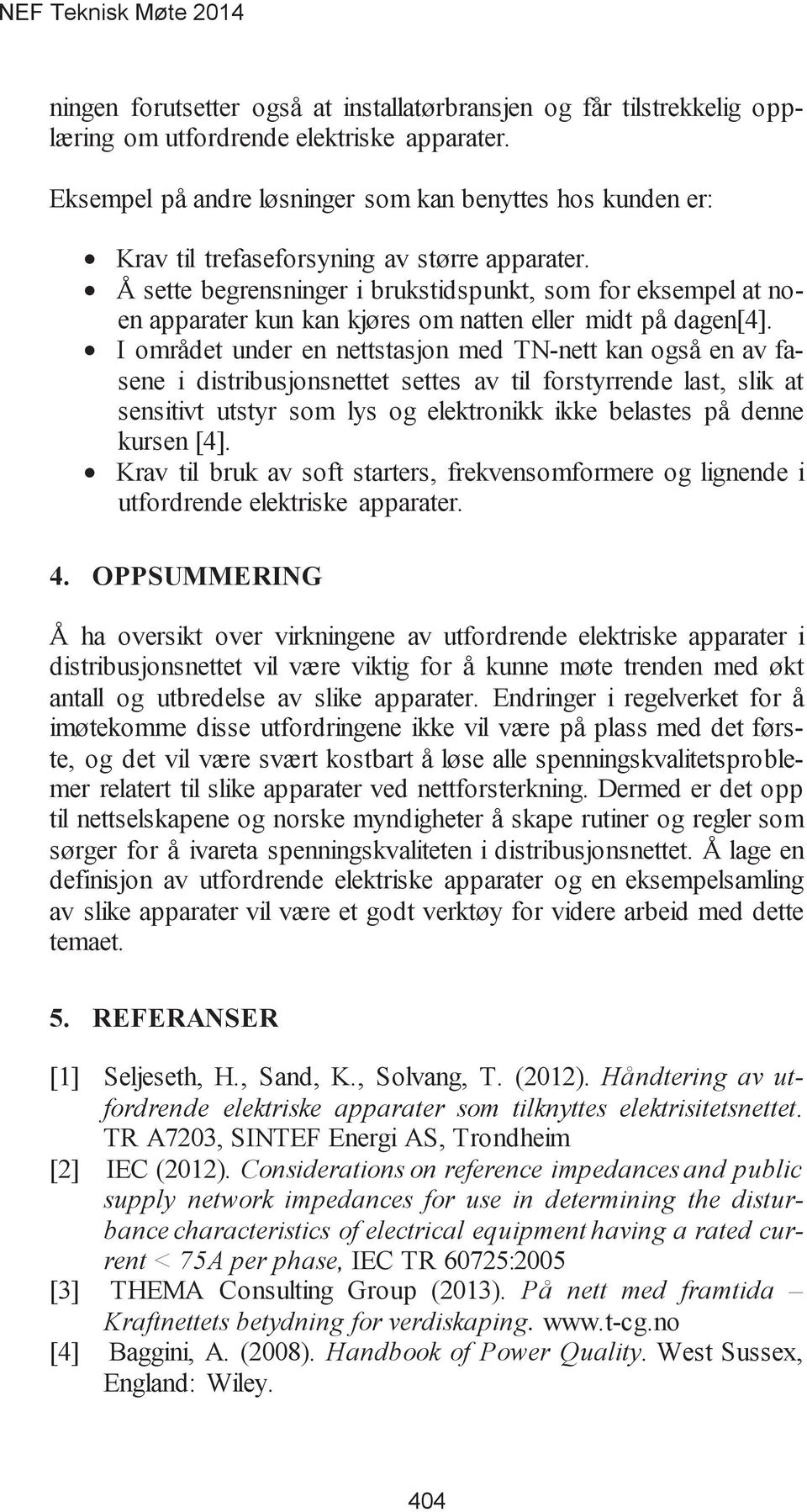 Å sette begrensninger i brukstidspunkt, som for eksempel at noen apparater kun kan kjøres om natten eller midt på dagen[4].