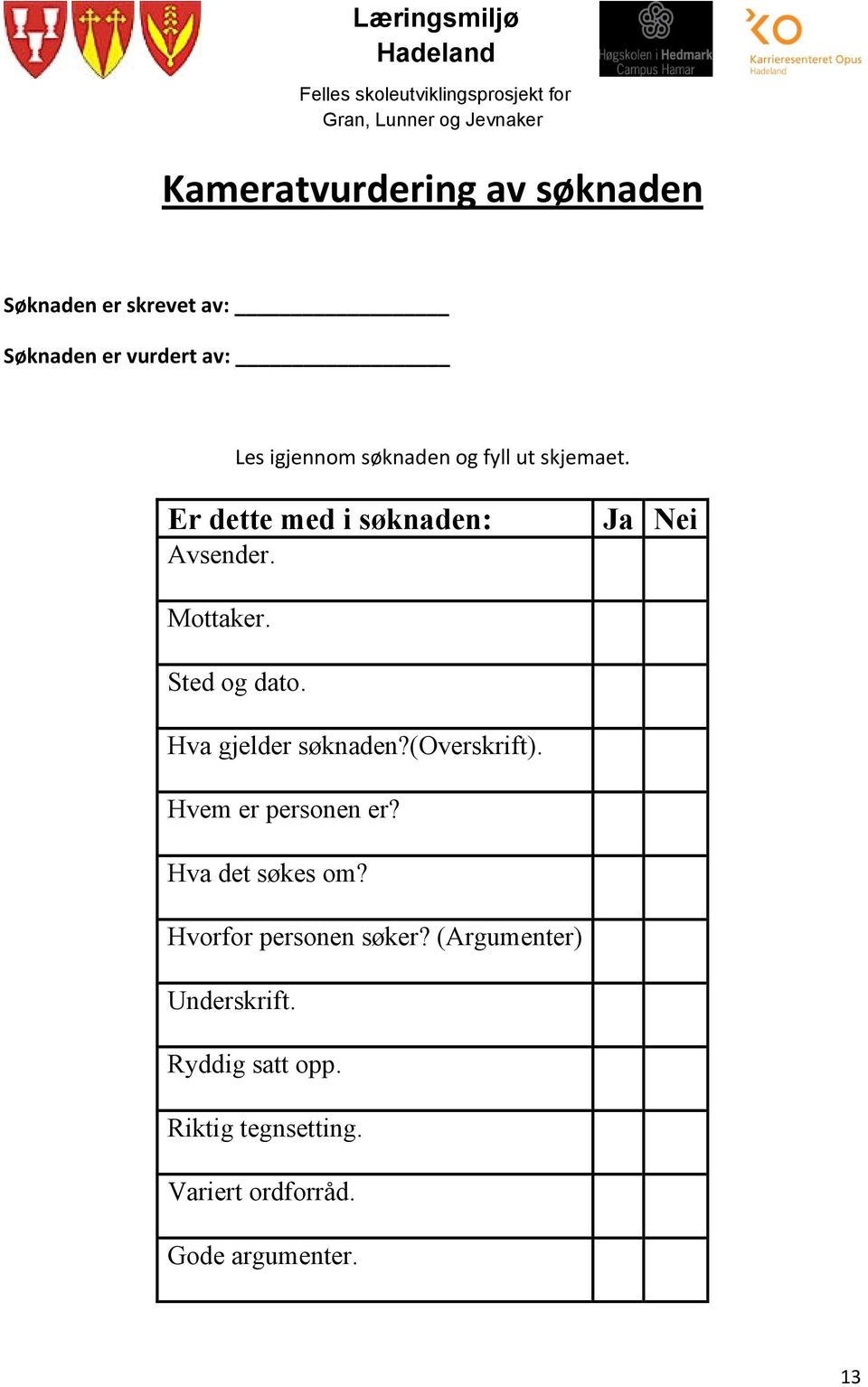 Hva gjelder søknaden?(overskrift). Hvem er personen er? Hva det søkes om? Hvorfor personen søker?