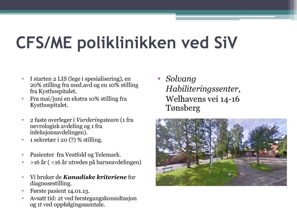1 sekretær i 20 (?) % stilling. Solvang Habiliteringssenter, Welhavens vei 14-16 Tønsberg Pasienter fra Vestfold og Telemark.