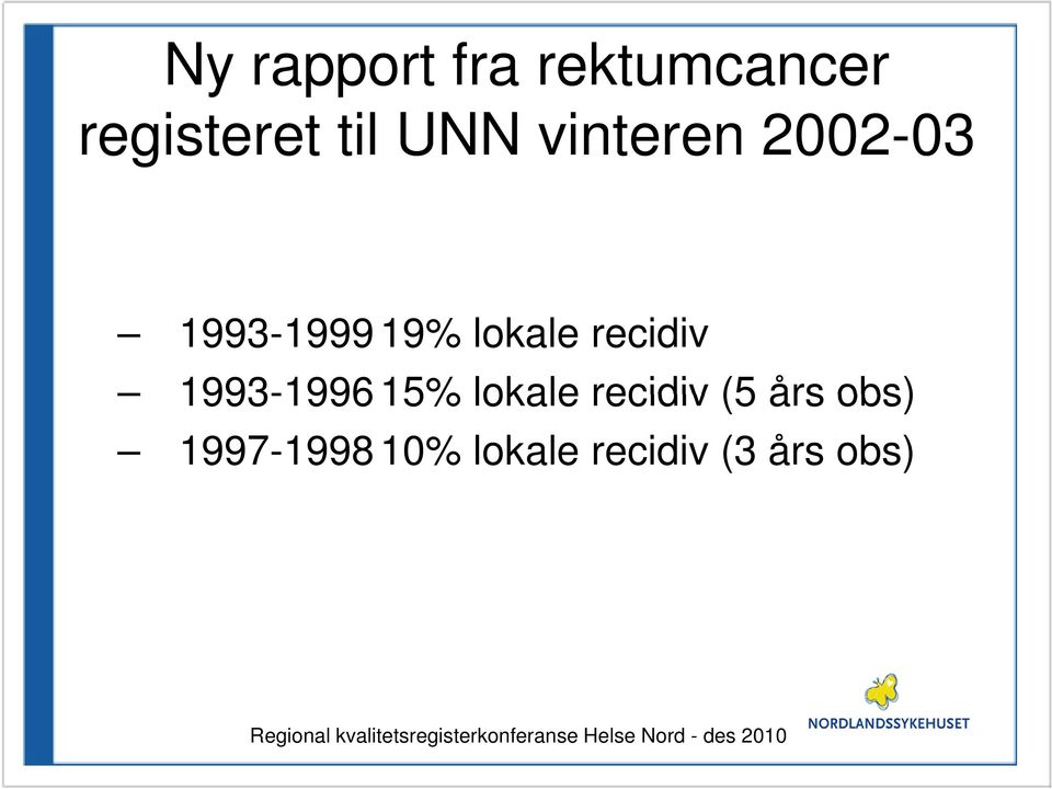 recidiv (5 års obs) 1997-1998 10% lokale recidiv (3 års