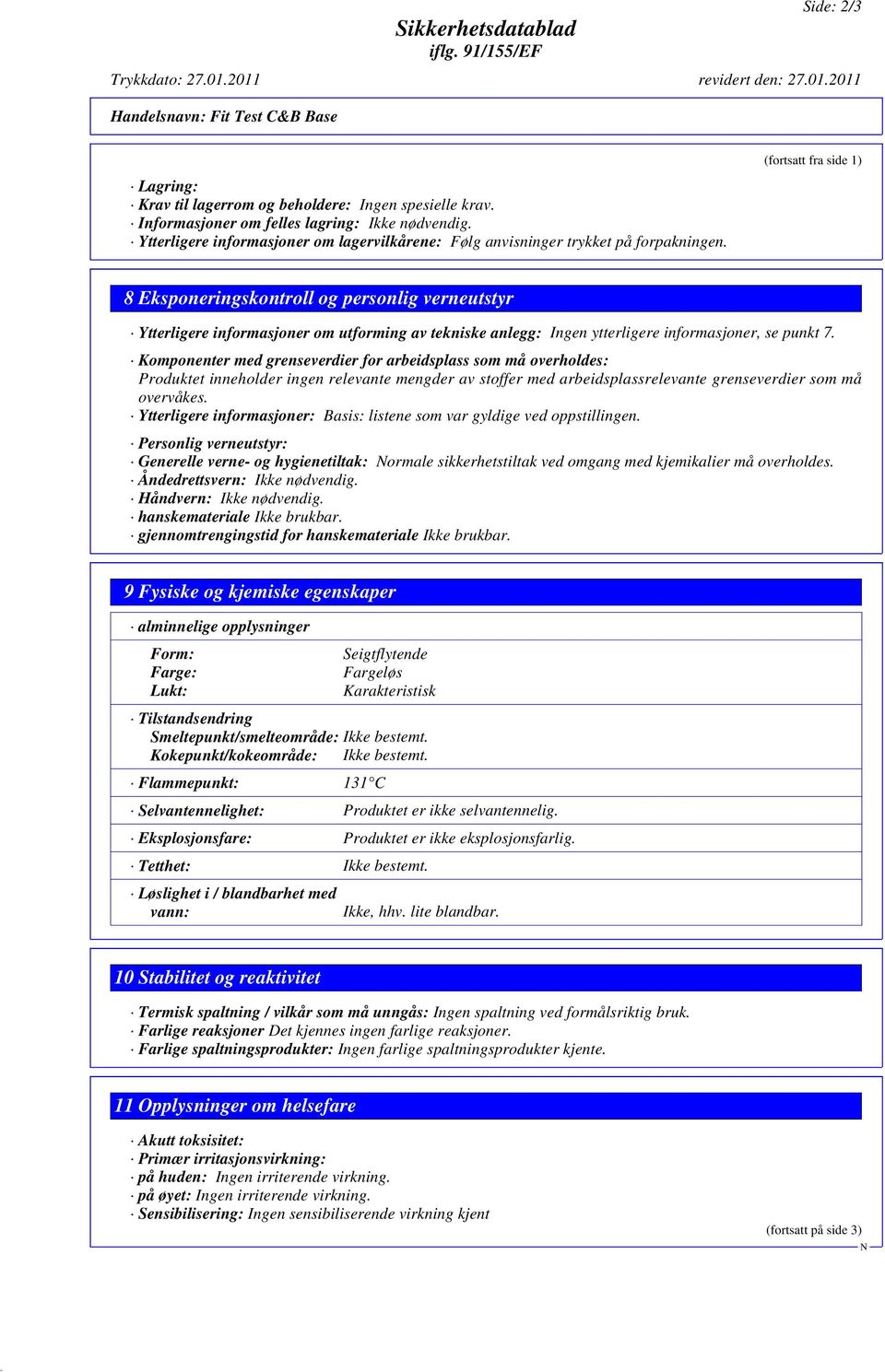 (fortsatt fra side 1) 8 Eksponeringskontroll og personlig verneutstyr Ytterligere informasjoner om utforming av tekniske anlegg: Ingen ytterligere informasjoner, se punkt 7.