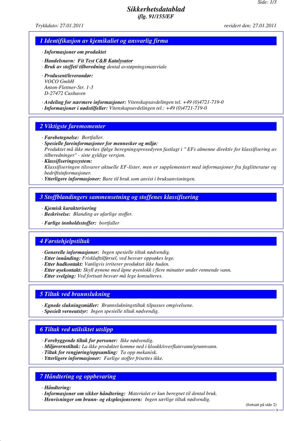 +49 (0)4721-719-0 Informasjoner i nødstilfeller: Vitenskapsavdelingen tel.: +49 (0)4721-719-0 2 Viktigste faremomenter Farebetegnelse: Bortfaller.