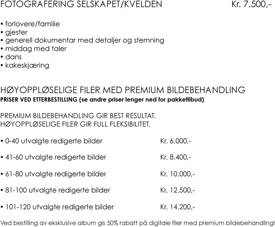 pakketilbud) PREMIUM BILDEBEHANDLING GIR BEST RESULTAT. HØYOPPLØSELIGE FILER GIR FULL FLEKSIBILITET. 0-40 utvalgte redigerte bilder Kr. 6.