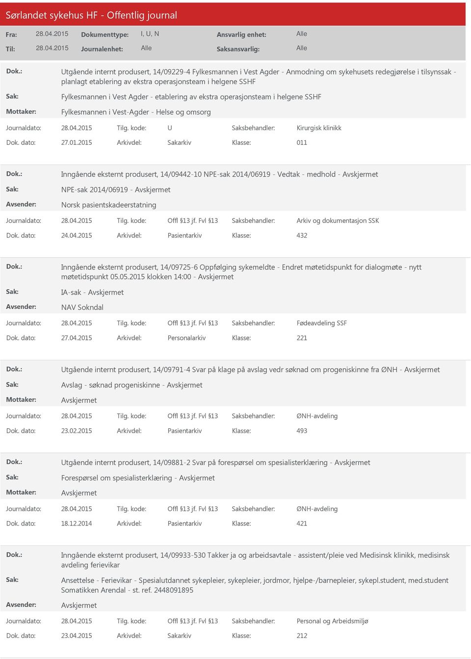 2015 Arkivdel: Sakarkiv 011 Inngående eksternt produsert, 14/09442-10 NPE-sak 2014/06919 - Vedtak - medhold - NPE-sak 2014/06919 - Norsk pasientskadeerstatning Dok. dato: 24.04.