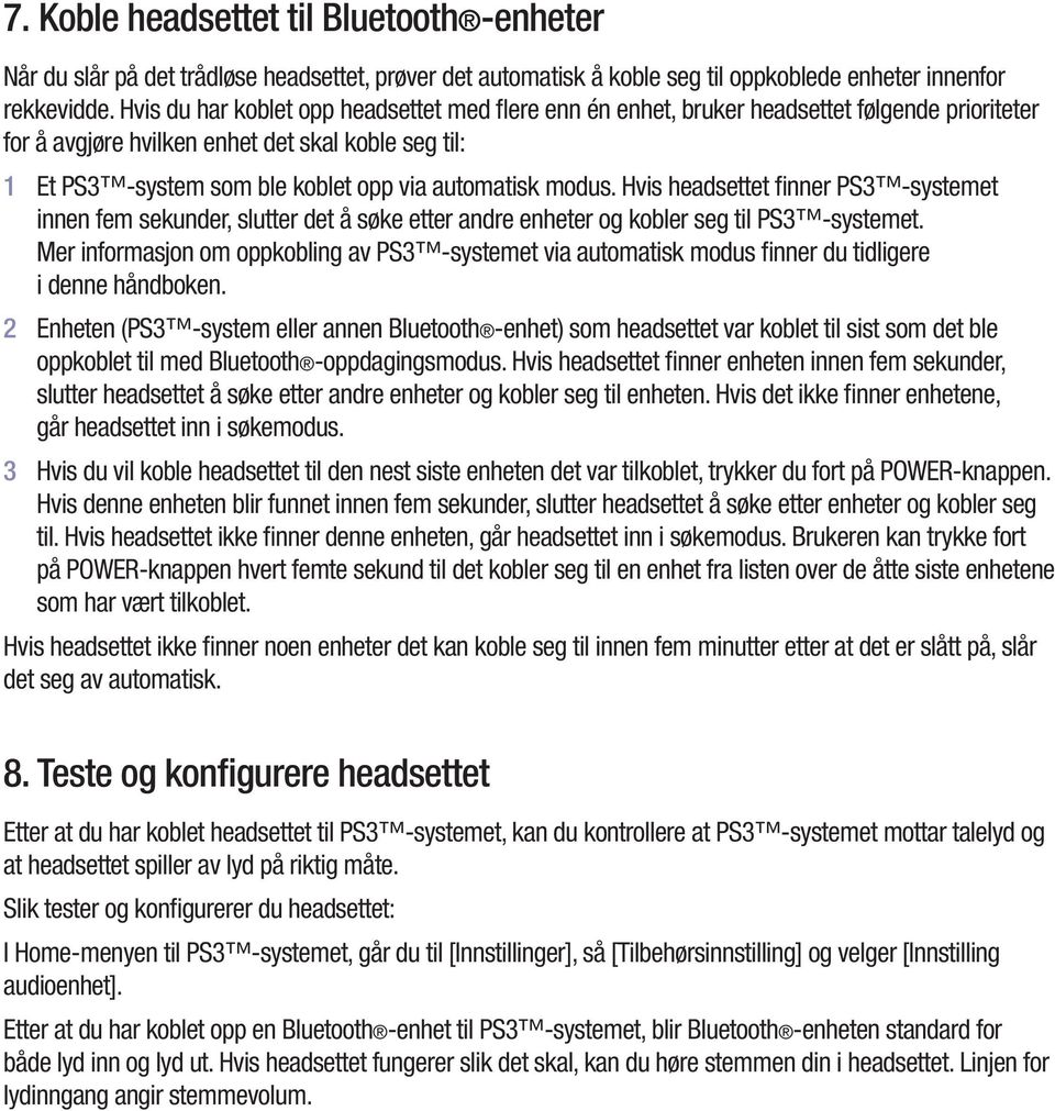 modus. Hvis headsettet finner PS3 -systemet innen fem sekunder, slutter det å søke etter andre enheter og kobler seg til PS3 -systemet.