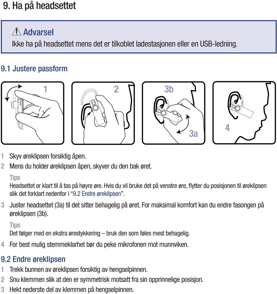 Hvis du vil bruke det på venstre øre, flytter du posisjonen til øreklipsen slik det forklart nedenfor i 9.2 Endre øreklipsen. 3 Juster headsettet (3a) til det sitter behagelig på øret.