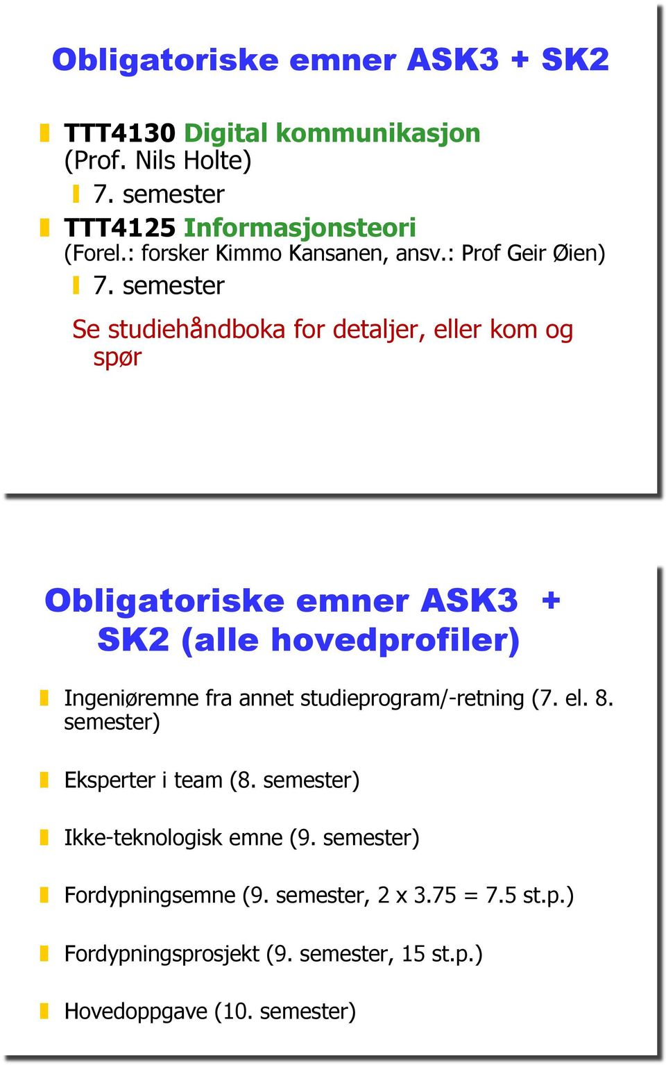 semester Se studiehåndboka for detaljer, eller kom og spør Obligatoriske emner ASK3 + SK2 (alle hovedprofiler)!