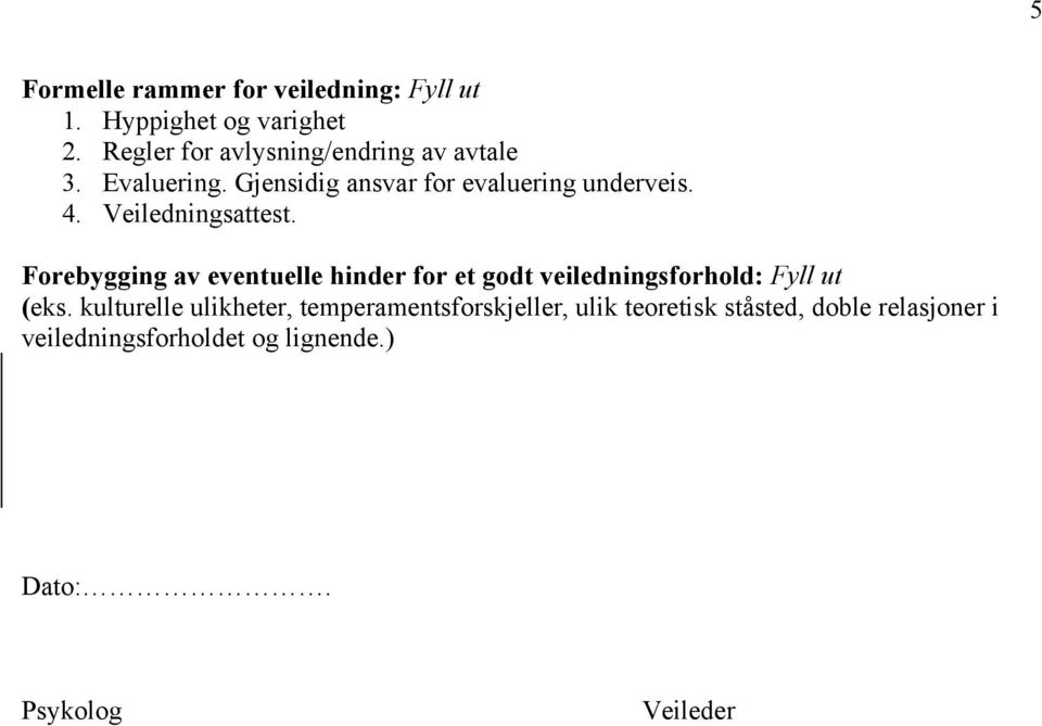 Veiledningsattest. Forebygging av eventuelle hinder for et godt veiledningsforhold: Fyll ut (eks.