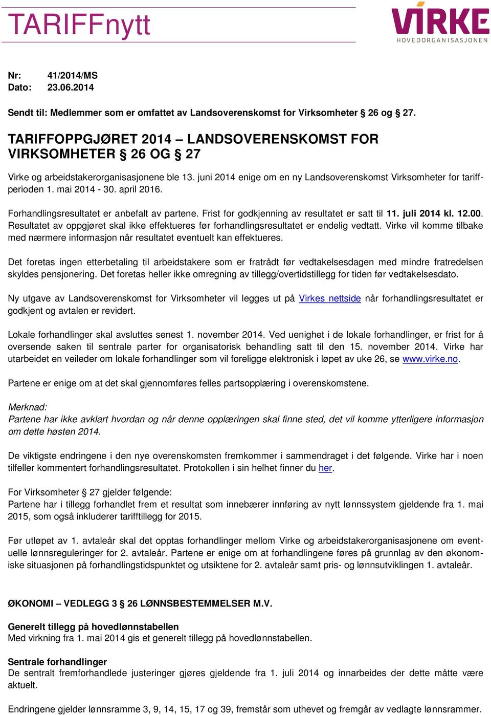 april 2016. Forhandlingsresultatet er anbefalt av partene. Frist for godkjenning av resultatet er satt til 11. juli 2014 kl. 12.00.