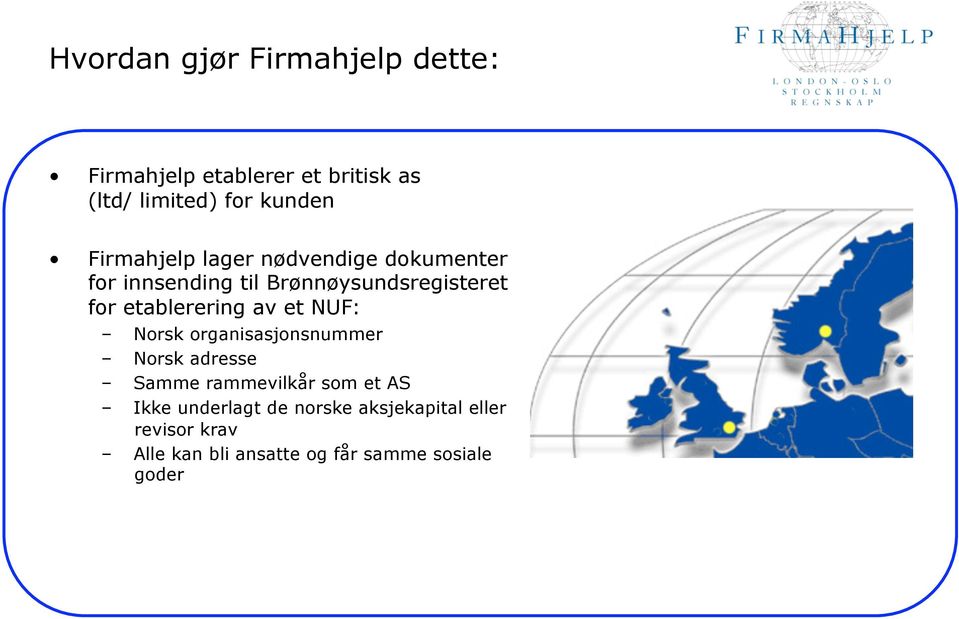 etablerering av et NUF: Norsk organisasjonsnummer Norsk adresse Samme rammevilkår som et AS