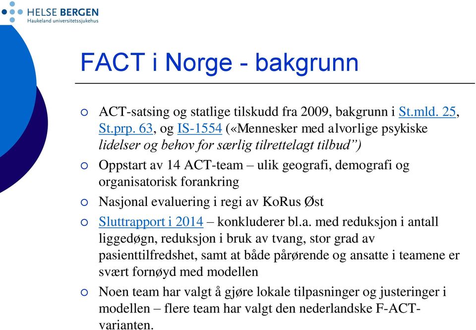 organisatorisk forankring Nasjonal evaluering i regi av KoRus Øst Sluttrapport i 2014 konkluderer bl.a. med reduksjon i antall liggedøgn, reduksjon i bruk av