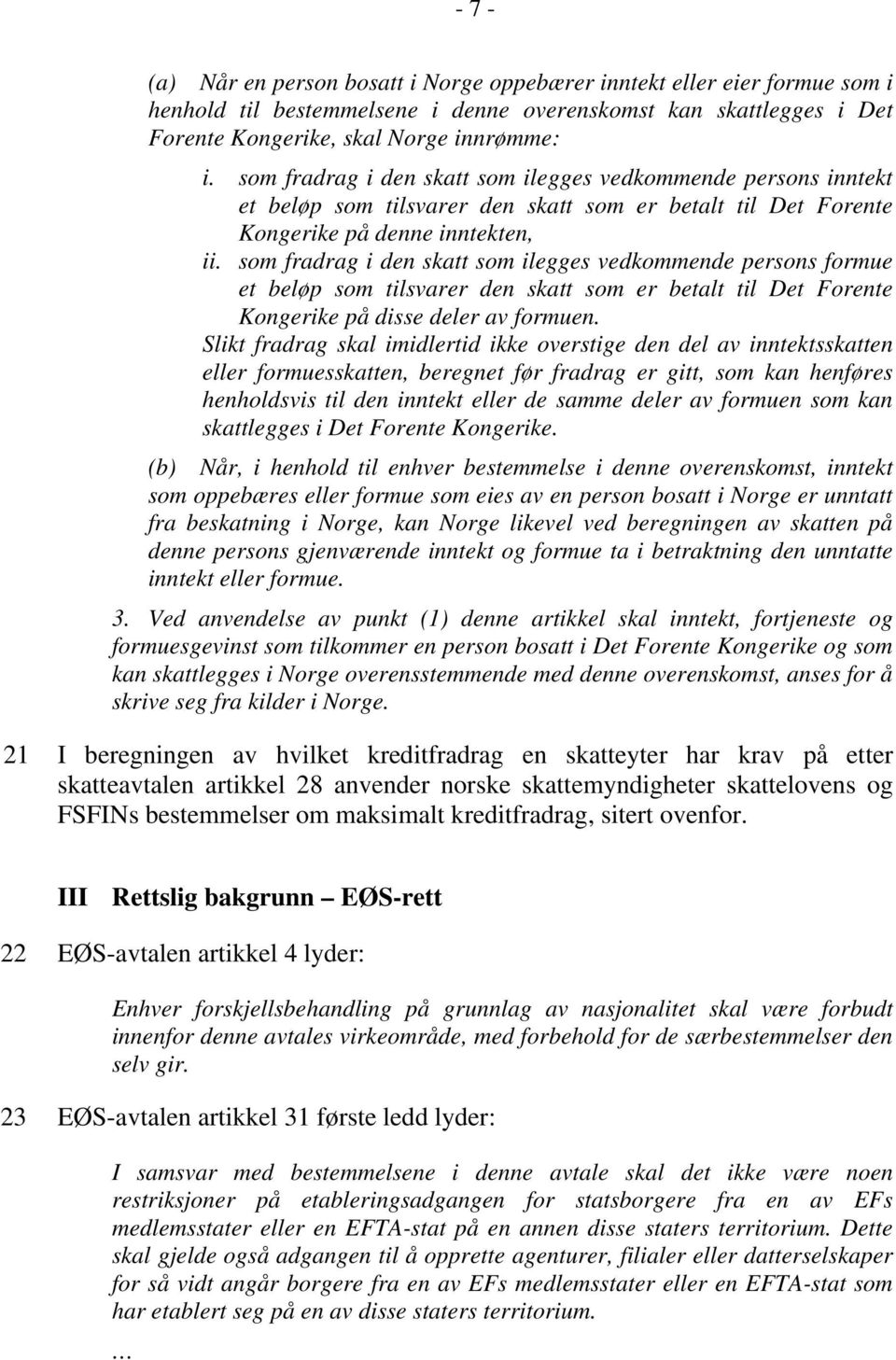 som fradrag i den skatt som ilegges vedkommende persons formue et beløp som tilsvarer den skatt som er betalt til Det Forente Kongerike på disse deler av formuen.