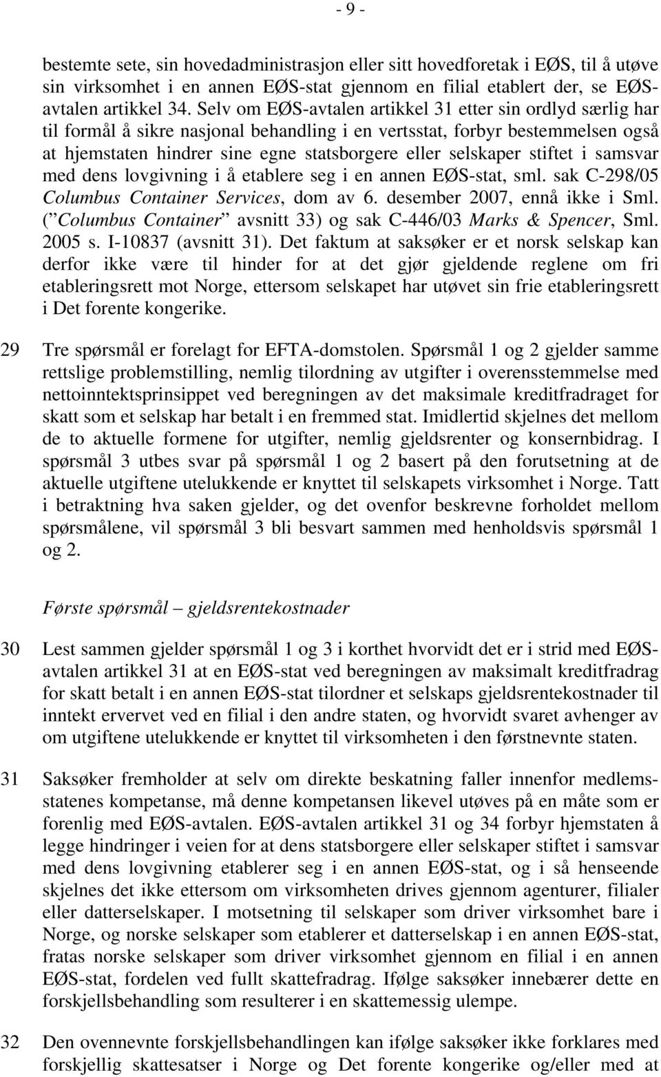 selskaper stiftet i samsvar med dens lovgivning i å etablere seg i en annen EØS-stat, sml. sak C-298/05 Columbus Container Services, dom av 6. desember 2007, ennå ikke i Sml.