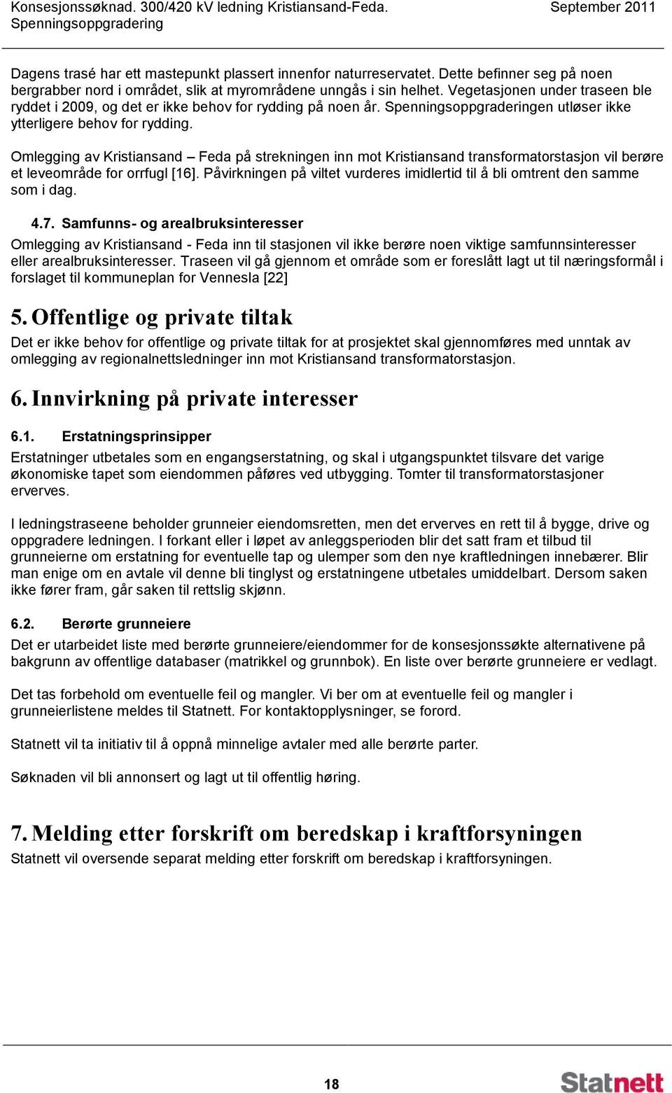 Omlegging av Kristiansand Feda på strekningen inn mot Kristiansand transformatorstasjon vil berøre et leveområde for orrfugl [16].