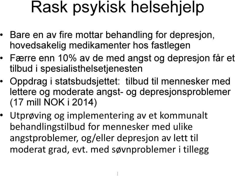 med lettere og moderate angst- og depresjonsproblemer (17 mill NOK i 2014) Utprøving og implementering av et kommunalt