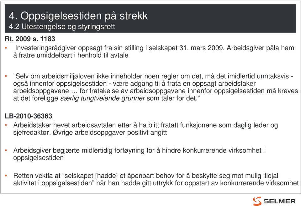 adgang til å frata en oppsagt arbeidstaker arbeidsoppgavene for fratakelse av arbeidsoppgavene innenfor oppsigelsestiden må kreves at det foreligge særlig tungtveiende grunner som taler for det.