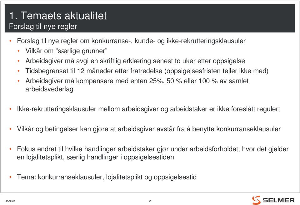 arbeidsvederlag Ikke-rekrutteringsklausuler mellom arbeidsgiver og arbeidstaker er ikke foreslått regulert Vilkår og betingelser kan gjøre at arbeidsgiver avstår fra å benytte konkurranseklausuler