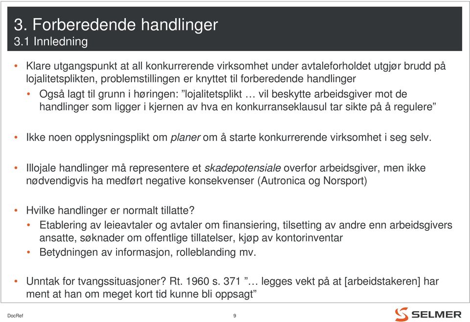 høringen: lojalitetsplikt vil beskytte arbeidsgiver mot de handlinger som ligger i kjernen av hva en konkurranseklausul tar sikte på å regulere Ikke noen opplysningsplikt om planer om å starte