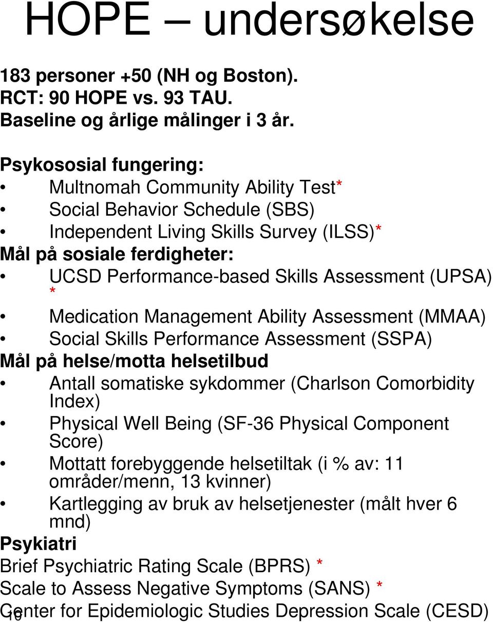 (UPSA) * Medication Management Ability Assessment (MMAA) Social Skills Performance Assessment (SSPA) Mål på helse/motta helsetilbud Antall somatiske sykdommer (Charlson Comorbidity Index) Physical