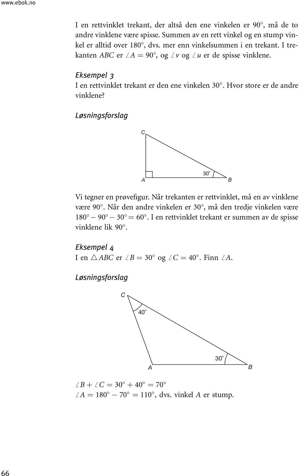 Hvor store er de andre vinklene? Løsningsforslag 30 Vi tegner en prøvefigur. Når trekanten er rettvinklet, må en av vinklene være 90.