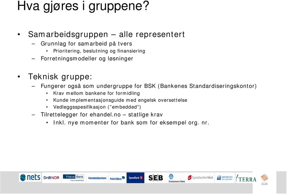 Forretningsmodeller og løsninger Teknisk gruppe: Fungerer også som undergruppe for BSK (Bankenes