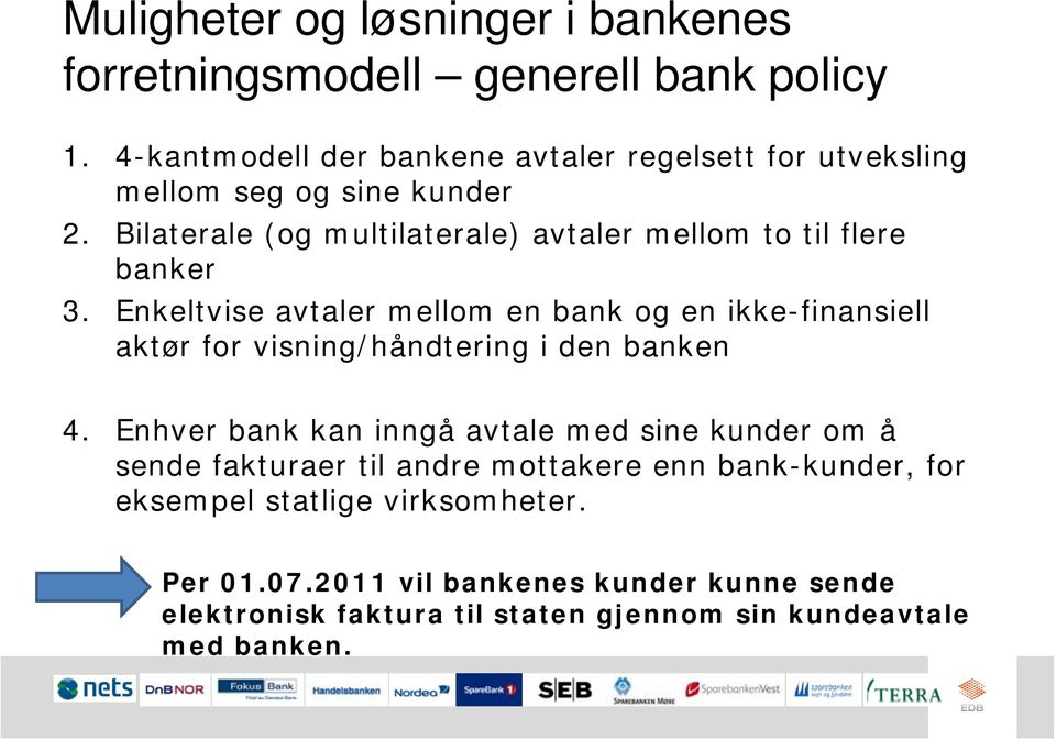 Bilaterale (og multilaterale) avtaler mellom to til flere banker 3.