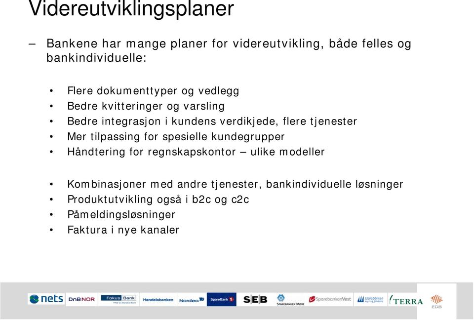 Mer tilpassing for spesielle kundegrupper Håndtering for regnskapskontor ulike modeller Kombinasjoner med andre