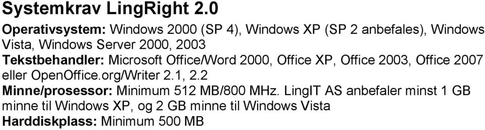 2000, 2003 Tekstbehandler: Microsoft Office/Word 2000, Office XP, Office 2003, Office 2007 eller