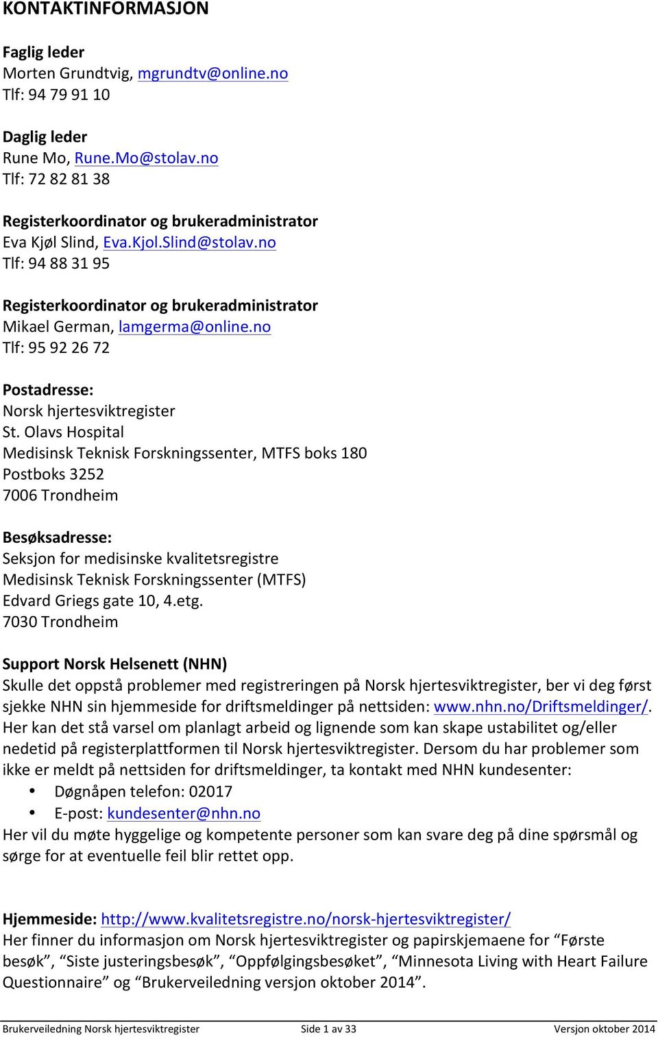 no Tlf: 95 92 26 72 Postadresse: Norsk hjertesviktregister St.