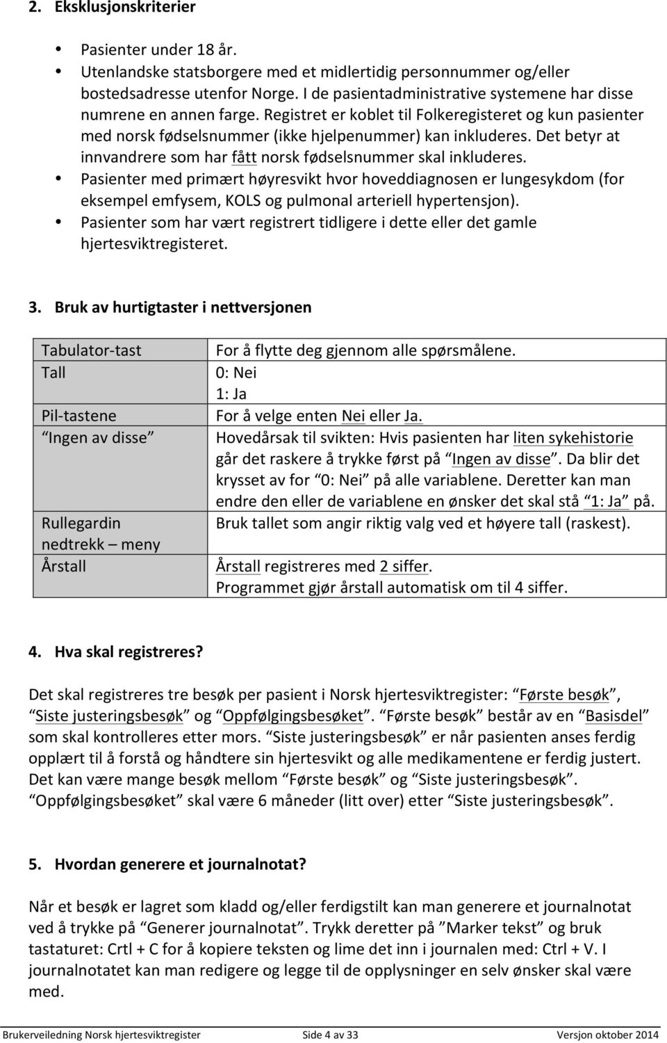 Det betyr at innvandrere som har fått norsk fødselsnummer skal inkluderes.