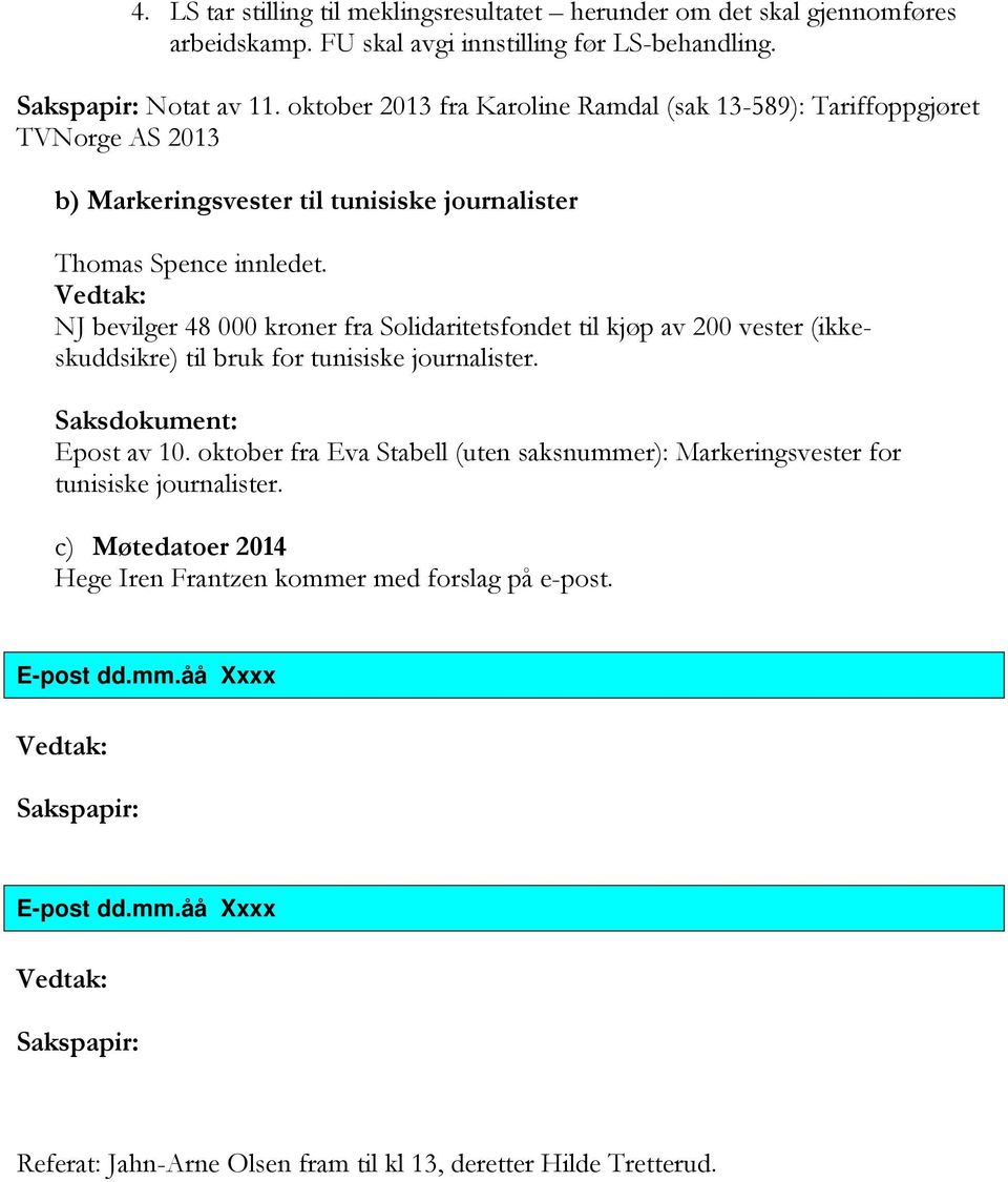 kjøp av 200 vester (ikkeskuddsikre) til bruk for tunisiske journalister. Saksdokument: Epost av 10.