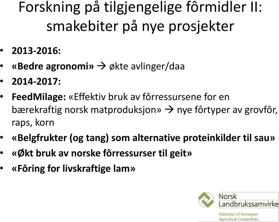 bærekraftig norsk matproduksjon» nye fôrtyper av grovfôr, raps, korn «Belgfrukter (og tang) som