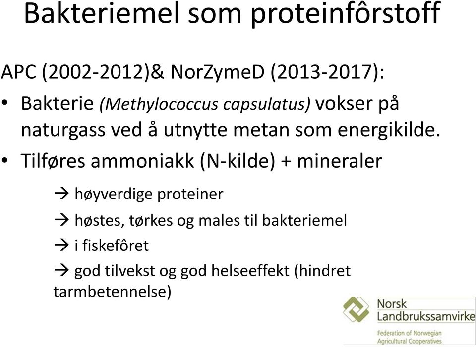 Tilføres ammoniakk (N-kilde) + mineraler høyverdige proteiner høstes, tørkes og