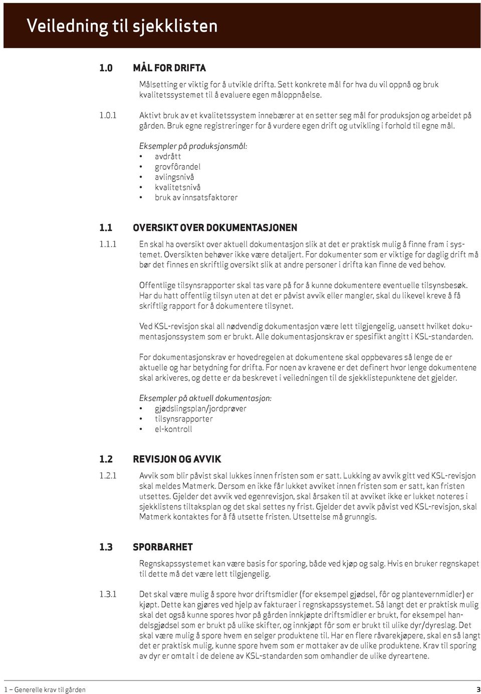 1 OVERSIKT OVER DOKUMENTASJONEN 1.1.1 En skal ha oversikt over aktuell dokumentasjon slik at det er praktisk mulig å finne fram i systemet. Oversikten behøver ikke være detaljert.