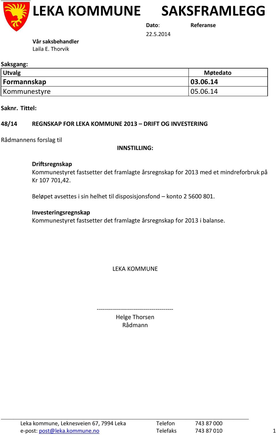 årsregnskap for 2013 med et mindreforbruk på Kr 107 701,42. Beløpet avsettes i sin helhet til disposisjonsfond konto 2 5600 801.