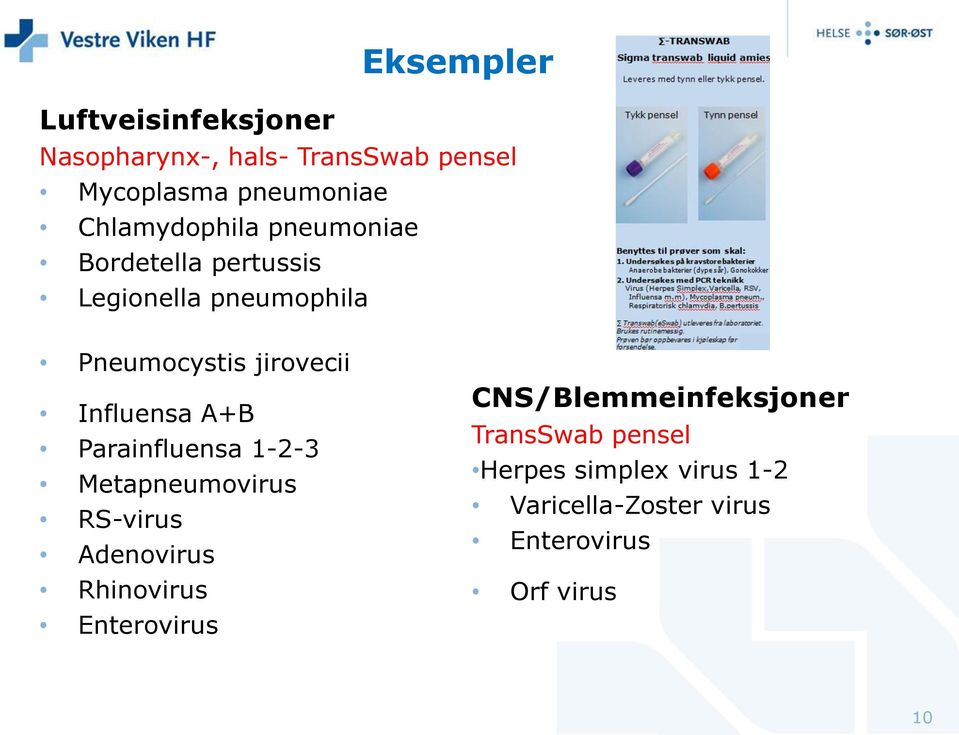 Influensa A+B Parainfluensa 1-2-3 Metapneumovirus RS-virus Adenovirus Rhinovirus Enterovirus