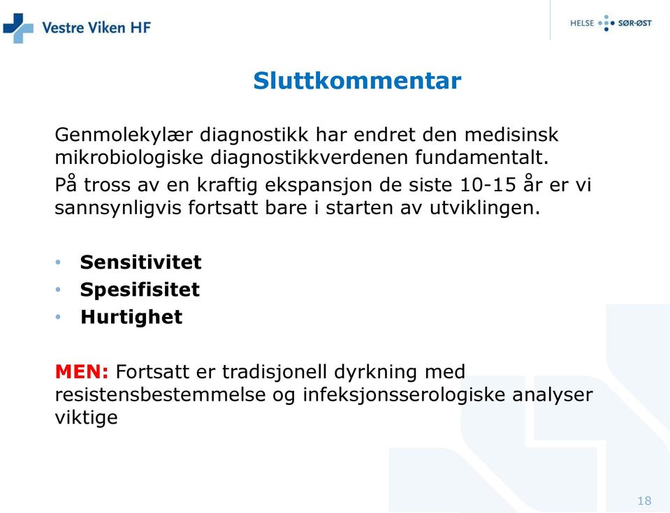 På tross av en kraftig ekspansjon de siste 10-15 år er vi sannsynligvis fortsatt bare i