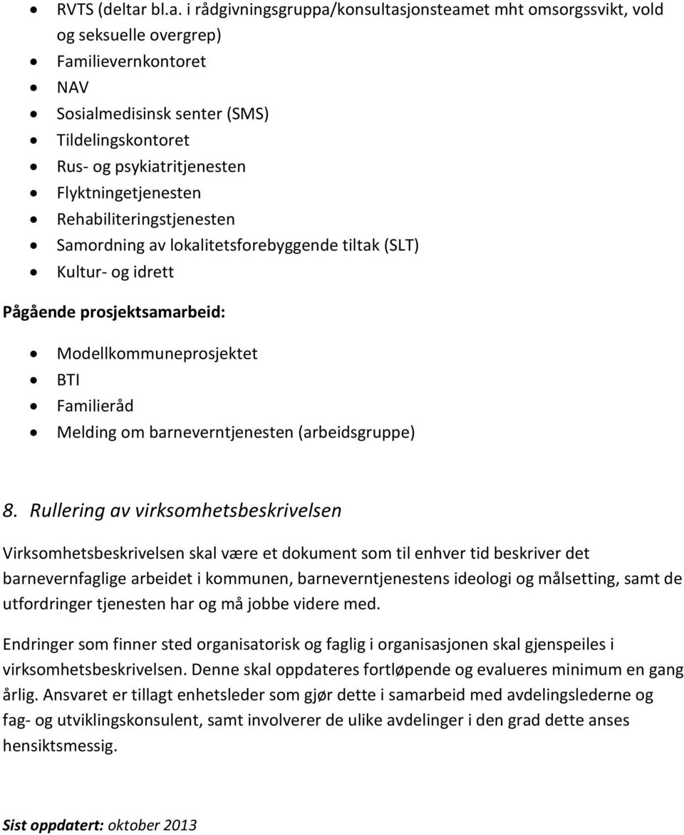 Flyktningetjenesten Rehabiliteringstjenesten Samordning av lokalitetsforebyggende tiltak (SLT) Kultur- og idrett Pågående prosjektsamarbeid: Modellkommuneprosjektet BTI Familieråd Melding om