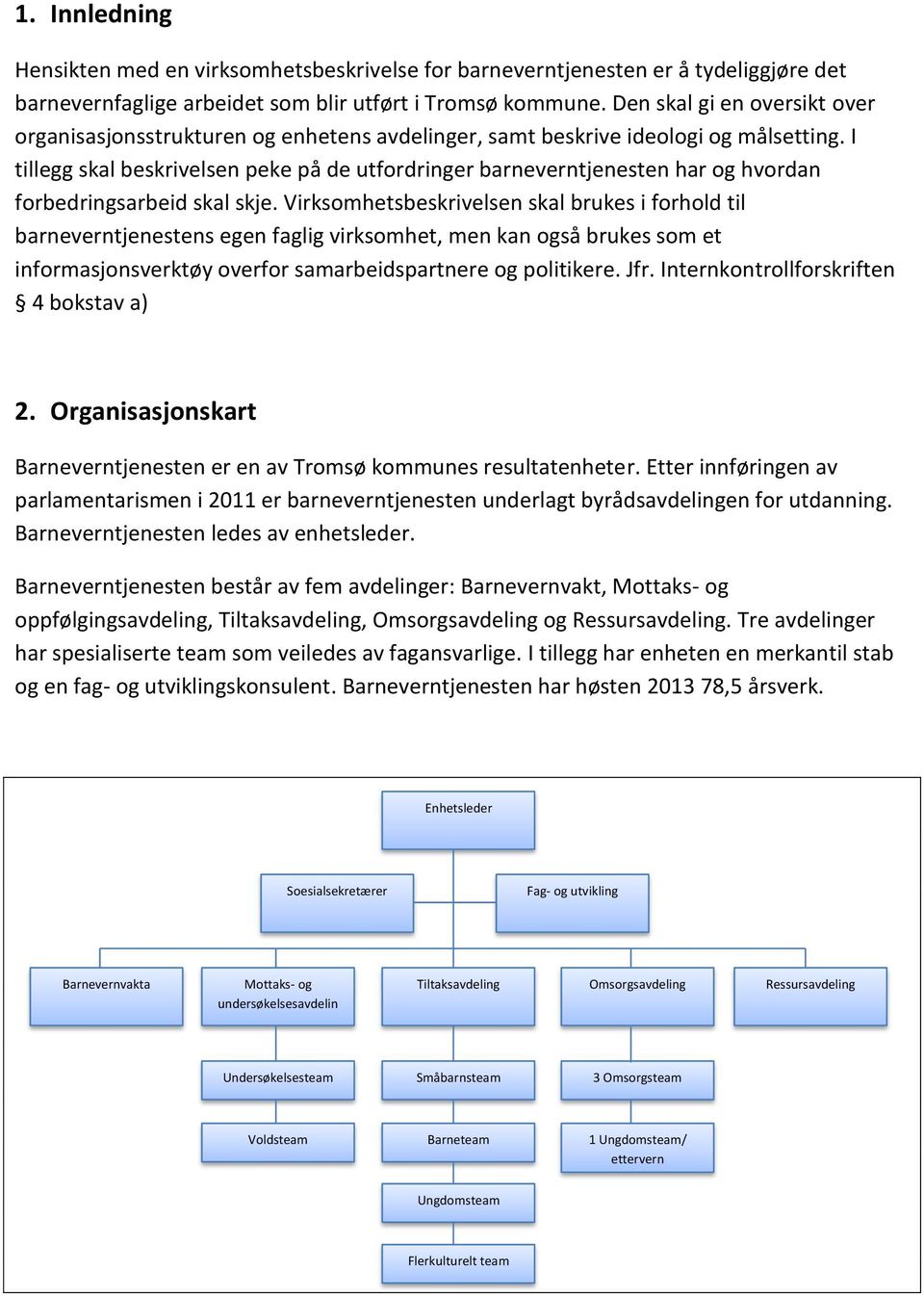 I tillegg skal beskrivelsen peke på de utfordringer barneverntjenesten har og hvordan forbedringsarbeid skal skje.