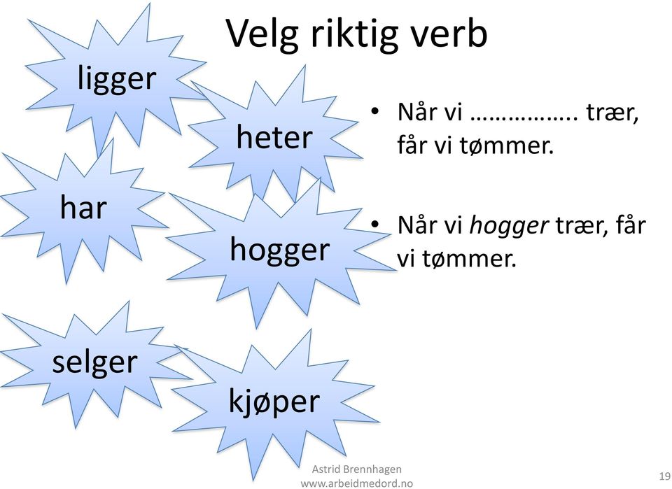 . trær, får vi tømmer.