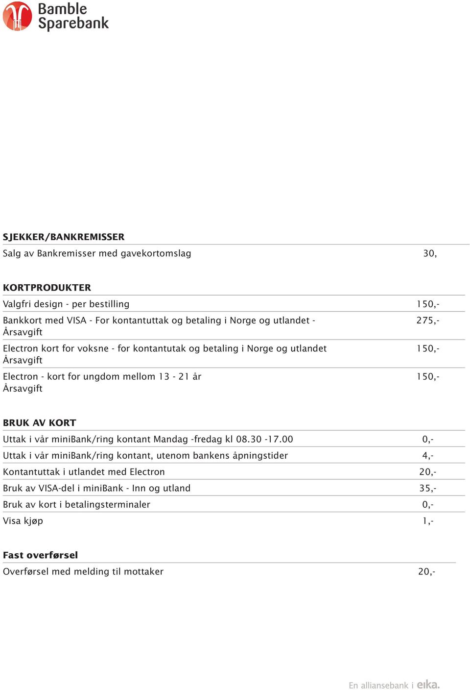 150,- BRUK AV KORT Uttak i vår minibank/ring kontant Mandag -fredag kl 08.30-17.