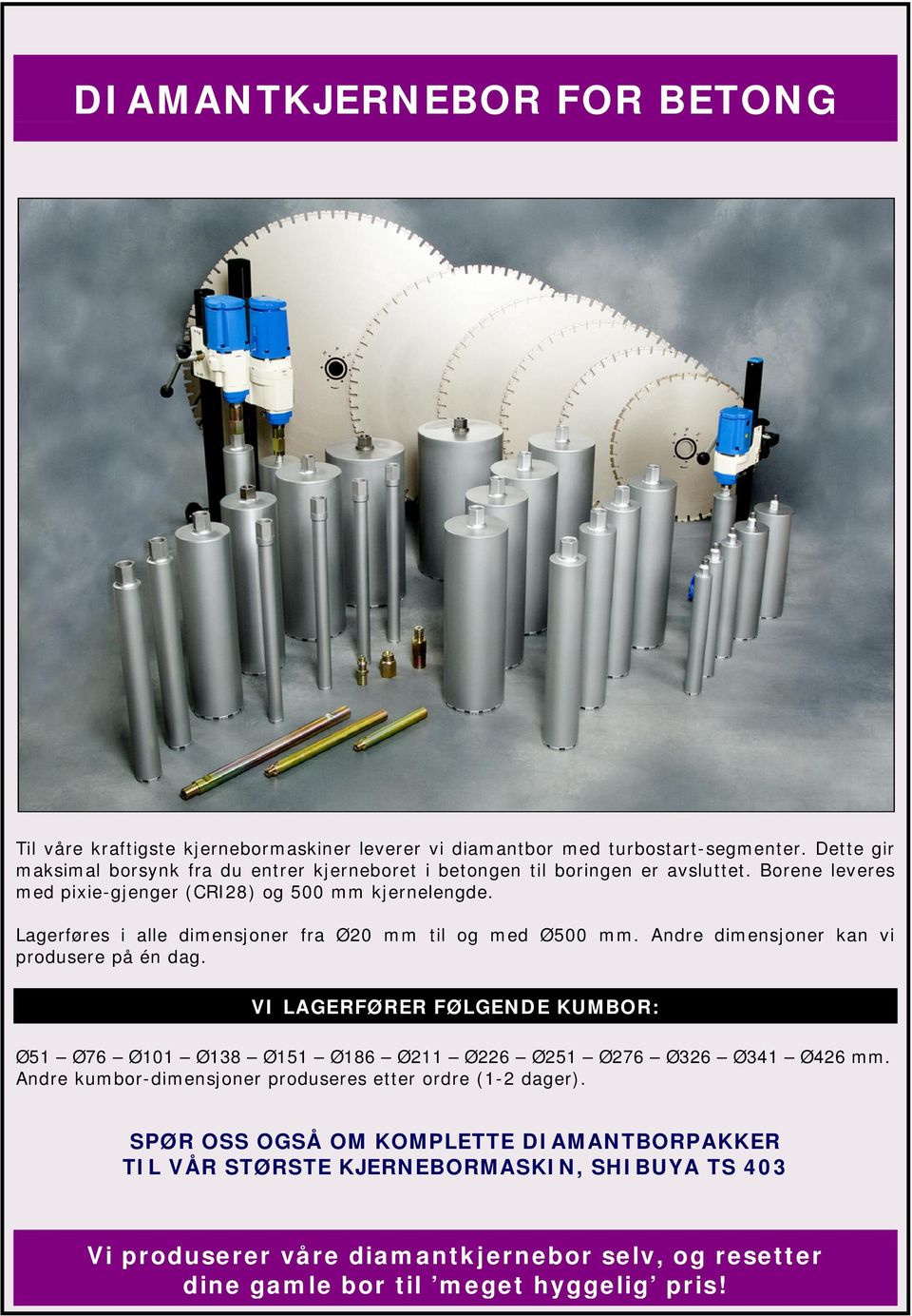 Lagerføres i alle dimensjoner fra Ø20 mm til og med Ø500 mm. Andre dimensjoner kan vi produsere på én dag.