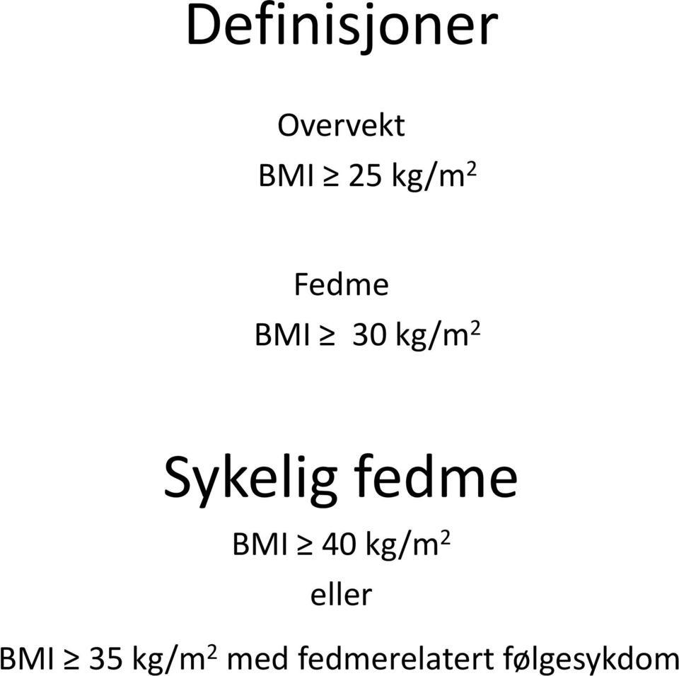 fedme BMI 40 kg/m 2 eller BMI 35