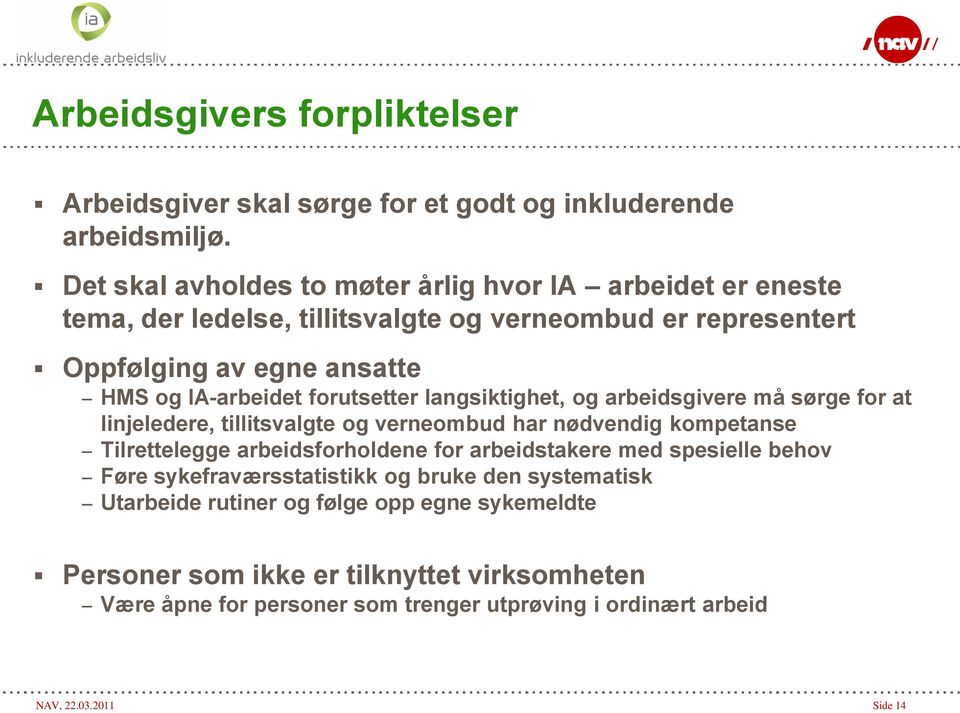 forutsetter langsiktighet, og arbeidsgivere må sørge for at linjeledere, tillitsvalgte og verneombud har nødvendig kompetanse Tilrettelegge arbeidsforholdene for