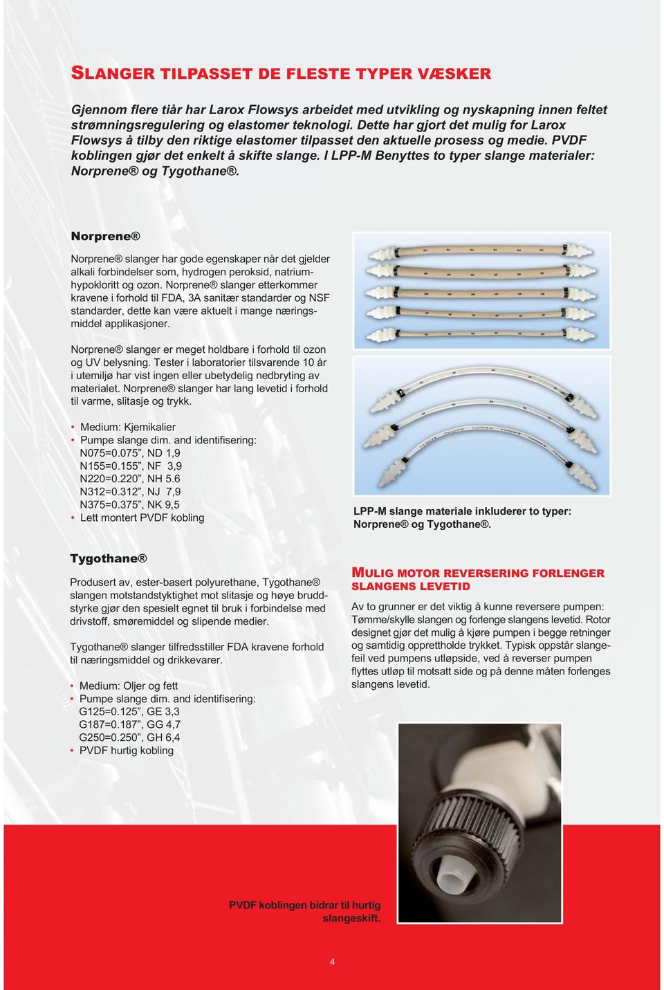 I LPP-M Benyttes to typer slange materialer: Norprene og Tygothane.