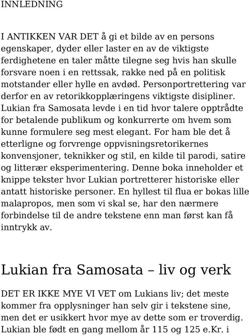 Lukian fra Samosata levde i en tid hvor talere opptrådte for betalende publikum og konkurrerte om hvem som kunne formulere seg mest elegant.