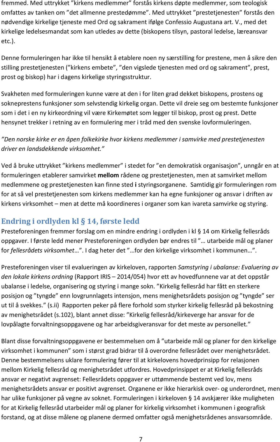 , med det kirkelige ledelsesmandat som kan utledes av dette (biskopens tilsyn, pastoral ledelse, læreansvar etc.).