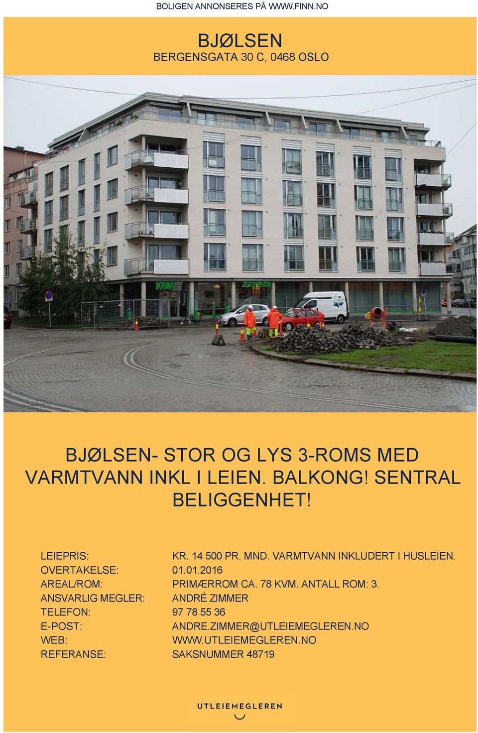 SENTRAL BELIGGENHET! LEIEPRIS: KR. 14 500 PR. MND. VARMTVANN INKLUDERT I HUSLEIEN. OVERTAKELSE: 01.