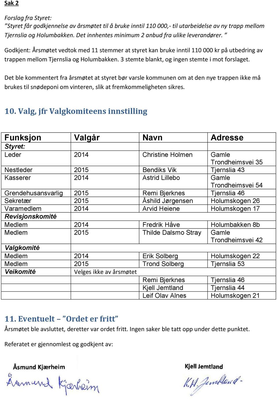 3 stemte blankt, og ingen stemte i mot forslaget.